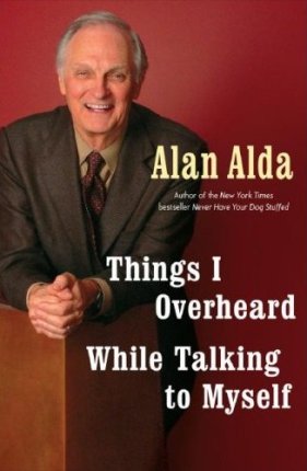Alan Alda - Things I Overheard While Talking to Myself