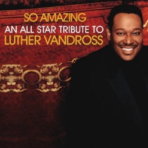 So Amazing: An All-Star Tribute to Luther Vandross (A PopEntertainment.com Music&nbsp;Review)