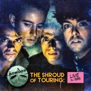 The Bongos – The Shroud of Touring: Live in 1985 (A PopEntertainment.com Music&nbsp;Review)