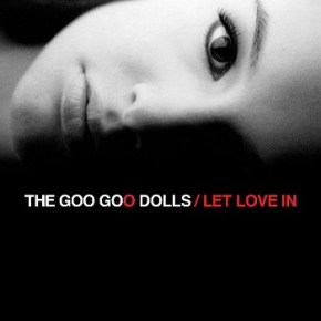 Goo Goo Dolls – Let Love In (A PopEntertainment.com Music&nbsp;Review)